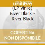 (LP Vinile) River Black - River Black lp vinile di River Black