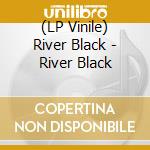 (LP Vinile) River Black - River Black vinile