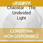 Chaostar - The Undivided Light cd musicale di Chaostar