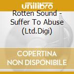 Rotten Sound - Suffer To Abuse (Ltd.Digi) cd