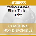 (Audiocassetta) Black Tusk - Tcbt cd musicale di Black Tusk