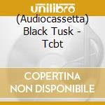 (Audiocassetta) Black Tusk - Tcbt cd