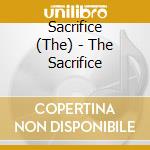 Sacrifice (The) - The Sacrifice cd musicale di Sacrifice