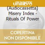 (Audiocassetta) Misery Index - Rituals Of Power cd musicale di Misery Index