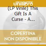 (LP Vinile) This Gift Is A Curse - A Throne Of Ash lp vinile
