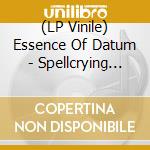 (LP Vinile) Essence Of Datum - Spellcrying Machine lp vinile