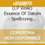 (LP Vinile) Essence Of Datum - Spellcrying Machine vinile