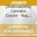 (Audiocassetta) Cannabis Corpse - Nug So Vile cd