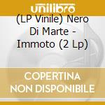 (LP Vinile) Nero Di Marte - Immoto (2 Lp) lp vinile