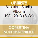 Vulcain - Studio Albums 1984-2013 (8 Cd) cd