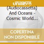 (Audiocassetta) And Oceans - Cosmic World Mother cd