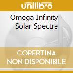 Omega Infinity - Solar Spectre cd musicale