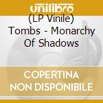 (LP Vinile) Tombs - Monarchy Of Shadows vinile