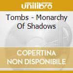 Tombs - Monarchy Of Shadows cd musicale
