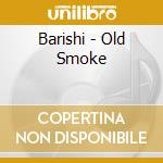 Barishi - Old Smoke cd musicale