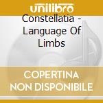 Constellatia - Language Of Limbs cd musicale