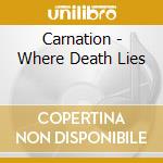 Carnation - Where Death Lies cd musicale