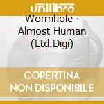 Wormhole - Almost Human (Ltd.Digi) cd