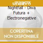 Nightfall - Diva Futura + Electronegative cd musicale
