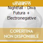 Nightfall - Diva Futura + Electronegative cd