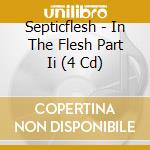 Septicflesh - In The Flesh Part Ii (4 Cd) cd musicale