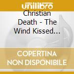 Christian Death - The Wind Kissed Pictures - 2021 Edition cd