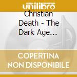 Christian Death - The Dark Age Renaissance Collection, Part 3, The Age Of Decadence (4 Cd) cd musicale