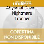 Abysmal Dawn - Nightmare Frontier cd musicale
