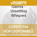 Gaerea - Unsettling Whispers cd musicale