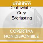 Deathwhite - Grey Everlasting cd
