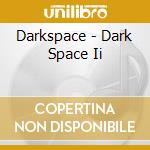 Darkspace - Dark Space Ii cd musicale