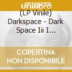 (LP Vinile) Darkspace - Dark Space Iii I (2 Lp) vinile