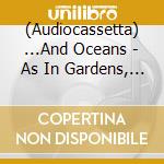 (Audiocassetta) ...And Oceans - As In Gardens, So In Tombs cd