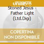 Stoned Jesus - Father Light (Ltd.Digi) cd musicale