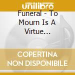 Funeral - To Mourn Is A Virtue (Ltd.Digi) cd