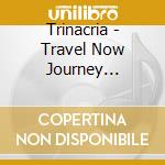 Trinacria - Travel Now Journey Infinitely cd