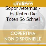 Sopor Aeternus - Es Reiten Die Toten So Schnell cd musicale di Sopor Aeternus