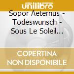 Sopor Aeternus - Todeswunsch - Sous Le Soleil De Sat cd