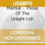 Marduk - Those Of The Unlight-Ltd- cd musicale di Marduk