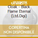 Cloak - Black Flame Eternal (Ltd.Digi) cd