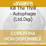 Kill The Thrill - Autophagie (Ltd.Digi) cd musicale