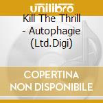 Kill The Thrill - Autophagie (Ltd.Digi) cd