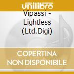 Vipassi - Lightless (Ltd.Digi) cd