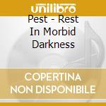 Pest - Rest In Morbid Darkness cd musicale di PEST
