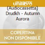 (Audiocassetta) Drudkh - Autumn Aurora cd