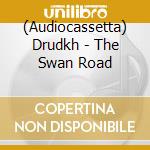(Audiocassetta) Drudkh - The Swan Road cd