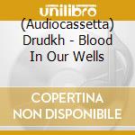 (Audiocassetta) Drudkh - Blood In Our Wells cd musicale