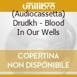 (Audiocassetta) Drudkh - Blood In Our Wells cd