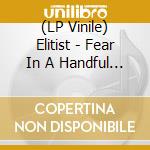 (LP Vinile) Elitist - Fear In A Handful Of Stars
