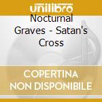 Nocturnal Graves - Satan's Cross cd musicale di Graves Nocturnal